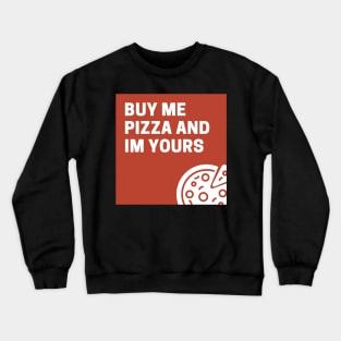 Buy Me Pizza And I'm Yours Crewneck Sweatshirt